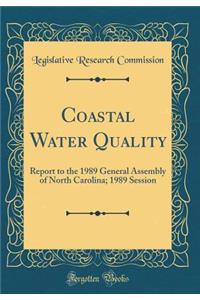 Coastal Water Quality: Report to the 1989 General Assembly of North Carolina; 1989 Session (Classic Reprint)