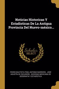 Noticias Historicas Y Estadisticas De La Antigua Provincia Del Nuevo-méxico...