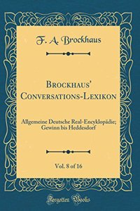 Brockhaus' Conversations-Lexikon, Vol. 8 of 16: Allgemeine Deutsche Real-Encyklopädie; Gewinn bis Heddesdorf (Classic Reprint)