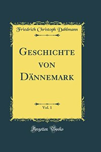 Geschichte Von DÃ¤nnemark, Vol. 1 (Classic Reprint)