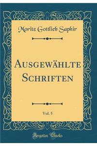 AusgewÃ¤hlte Schriften, Vol. 5 (Classic Reprint)