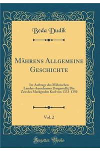 Mährens Allgemeine Geschichte, Vol. 2: Im Auftrage des Mährischen Landes-Ausschusses Dargestellt; Die Zeit des Markgrafen Karl von 1333-1350 (Classic Reprint)