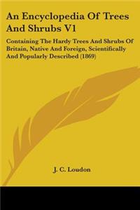 An Encyclopedia Of Trees And Shrubs V1