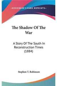 The Shadow Of The War: A Story Of The South In Reconstruction Times (1884)