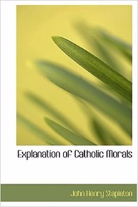 Explanation of Catholic Morals