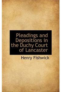 Pleadings and Depositions in the Duchy Court of Lancaster