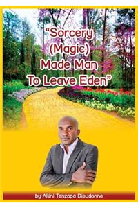 Sorcery(Magic)Made Man To Leave Eden