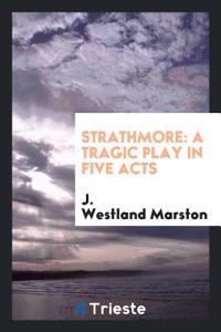 Strathmore: A  Tragic Play in Five Acts