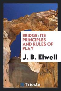 Bridge: Its Principles and Rules of Play