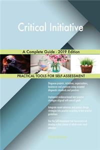 Critical Initiative A Complete Guide - 2019 Edition