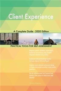 Client Experience A Complete Guide - 2020 Edition