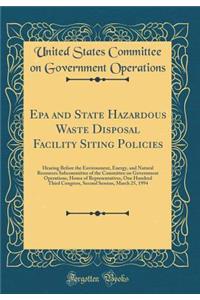 Epa and State Hazardous Waste Disposal Facility Siting Policies: Hearing Before the Environment, Energy, and Natural Resources Subcommittee of the Committee on Government Operations, House of Representatives, One Hundred Third Congress, Second Sess