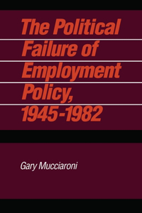 Political Failure of Employment Policy, 1945-1982