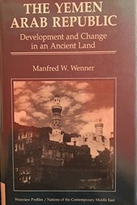 The Yemen Arab Republic: Development and Change in an Ancient Land