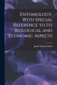 Entomology, With Special Reference to its Biological and Economic Aspects