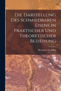 Darstellung Des Schmiedbaren Eisens in Praktischer Und Theoretischer Beziehung