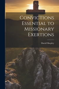 Convictions Essential to Missionary Exertions