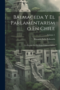 Balmaceda Y El Parlamentarismo En Chile