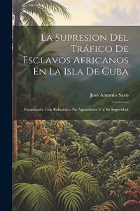 Supresion Del Tráfico De Esclavos Africanos En La Isla De Cuba