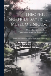Theophili Sigefridi Bayeri ... Museum Sinicum