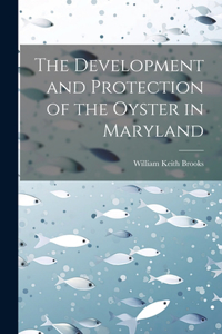 Development and Protection of the Oyster in Maryland