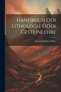 Handbuch Der Lithologie Oder Gesteinlehre