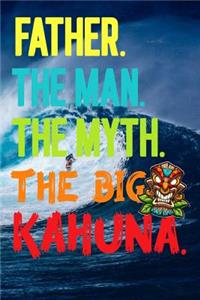 Father.The Man.The Myth.The Big Kahuna