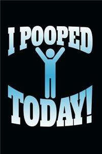 I Pooped Today