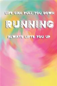 Life Can Pull You Down, Running Always Lifts You Up.: Workout Planners Exercise Journal Fitness Activity Tracker for Weight Loss (6x 9, 99 pages)