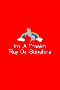 Im A Freakin Ray Of Sunshine Unicorn Rainbow