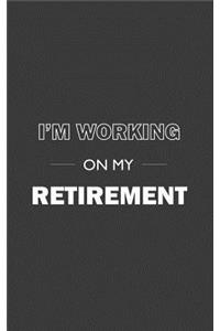 I'm Working On My Retirement