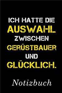 Ich Hatte Die Auswahl Zwischen Gerüstbauer Und Glücklich Notizbuch