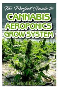 The Perfect Guide To Cannabis Aeroponics Grow System