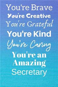 You're Brave You're Creative You're Grateful You're Kind You're Caring You're An Amazing Secretary