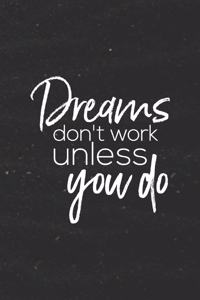 Dreams Don't Work Unless You Do