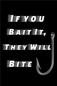 If You Bait It They Will Bite