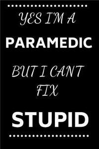 Yes I'm A Paramedic But I Can't Fix Stupid