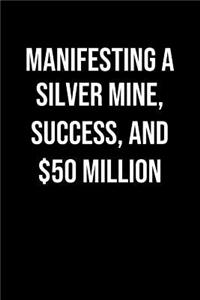 Manifesting A Silver Mine Success And 50 Million