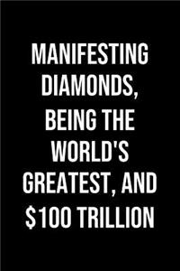 Manifesting Diamonds Being The Worlds Greatest And 100 Trillion