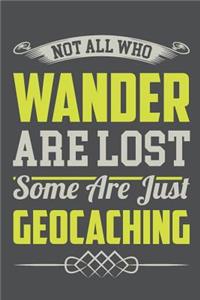 Not All Who Wander Are Lost Some Are Just Geocaching