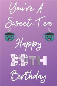 You're A Sweet-Tea Happy 39th Birthday