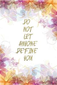 Do Not Let Anyone Define You
