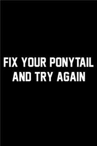 Fix Your Ponytail And Try Again