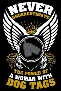 Never Underestimate the power of a Woman with Dog Tags