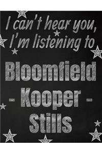I can't hear you, I'm listening to Bloomfield - Kooper - Stills creative writing lined notebook