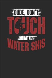 Dude, Don't Touch My Water Skis