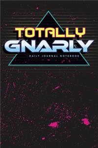 Totally Gnarly - Daily Journal Notebook