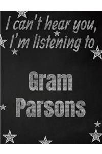 I can't hear you, I'm listening to Gram Parsons creative writing lined notebook: Promoting band fandom and music creativity through writing...one day at a time