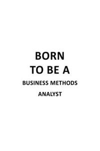 Born To Be A Business Methods Analyst