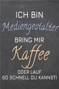Ich bin Mediengestalter Bring mir Kaffee oder lauf so schnell du kannst!